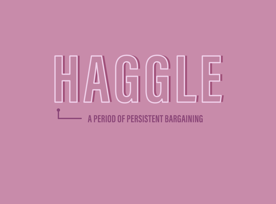 Haggle: a period of persistent bargaining