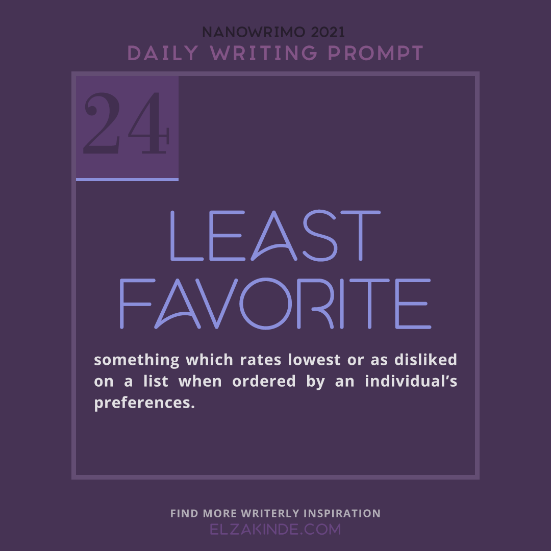 NaNoWriMo 2021 Daily Writing Prompt, Day 24: Least Favorite