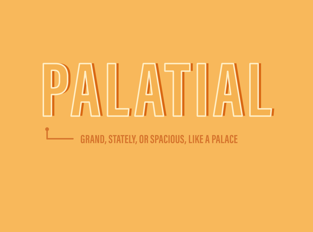 Palatial: grand, stately, or spacious, like a palace
