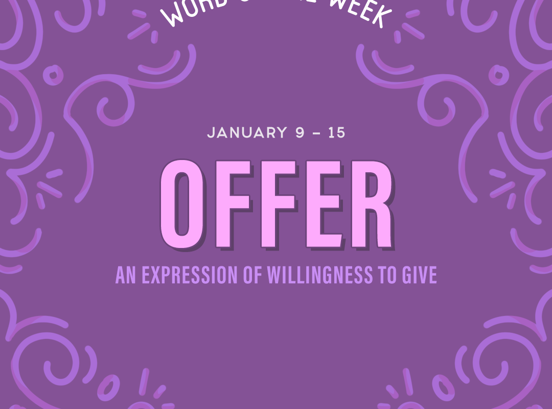 Word of the Week January 9 - 15 | Offer: an expression of willingness to give