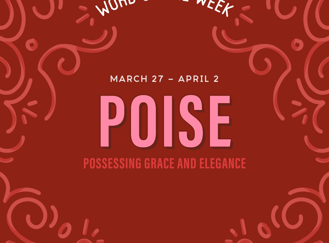Word of the Week March 27 - April 2 | Poise: possessing grace and elegance