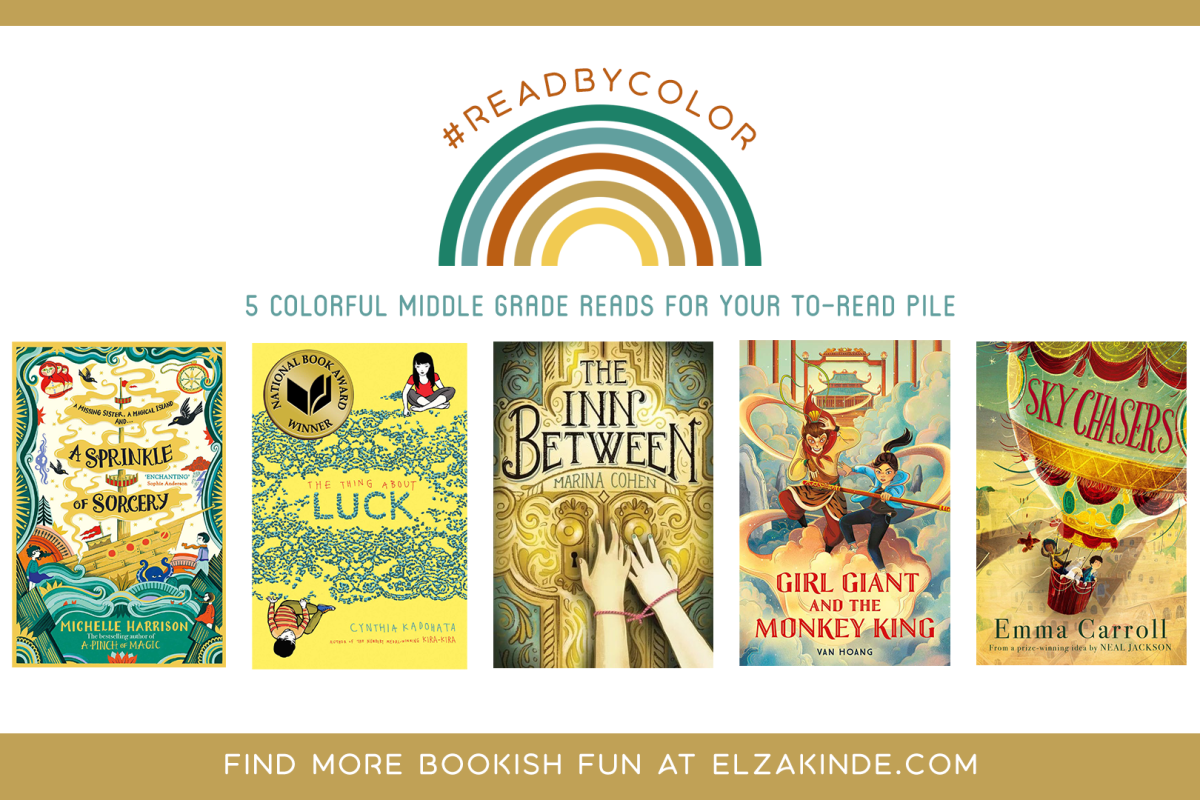 #ReadByColor: 5 Colorful Middle Grade Reads for Your To-Read Pile | features the book covers of A SPRINKLE OF SORCERY by Michelle Harrison; THE THING ABOUT LUCK by Cynthia Kadohata; THE INN BETWEEN by Marina Cohen; GIRL GIANT AND THE MONKEY KING by Van Hoang; and SKY CHASERS by Emma Carroll.