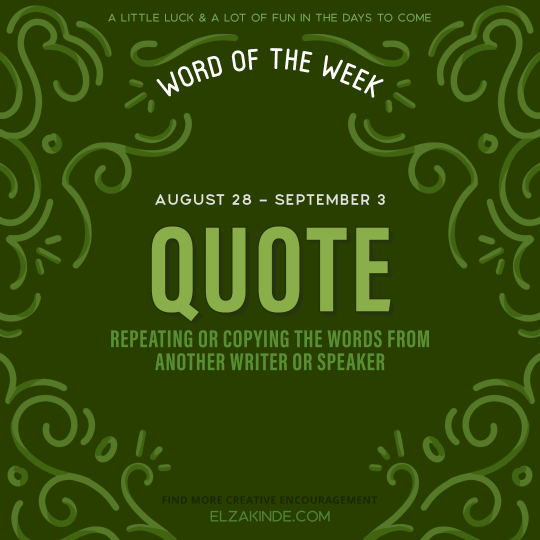 Word of the Week August 28 - September 3 | Quote: repeating or copying the words from another writer or speaker.