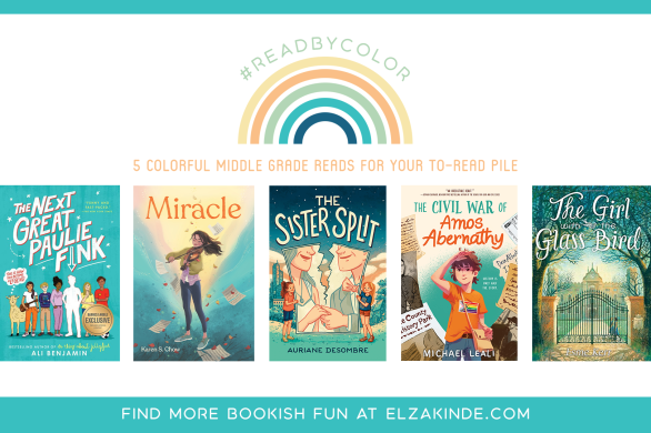 #ReadByColor: 5 Colorful Middle Grade Reads for Your To-Read Pile | features the book covers of THE NEXT GREAT PAULIE FINK by Ali Benjamin; MIRACLE by Karen S. Chow; THE SISTER SPLIT by Auriane Desombre; THE CIVIL WAR OF AMOS ABERNATHY by Michael Leali; and THE GIRL WITH THE GLASS BIRD by Esme Kerr.