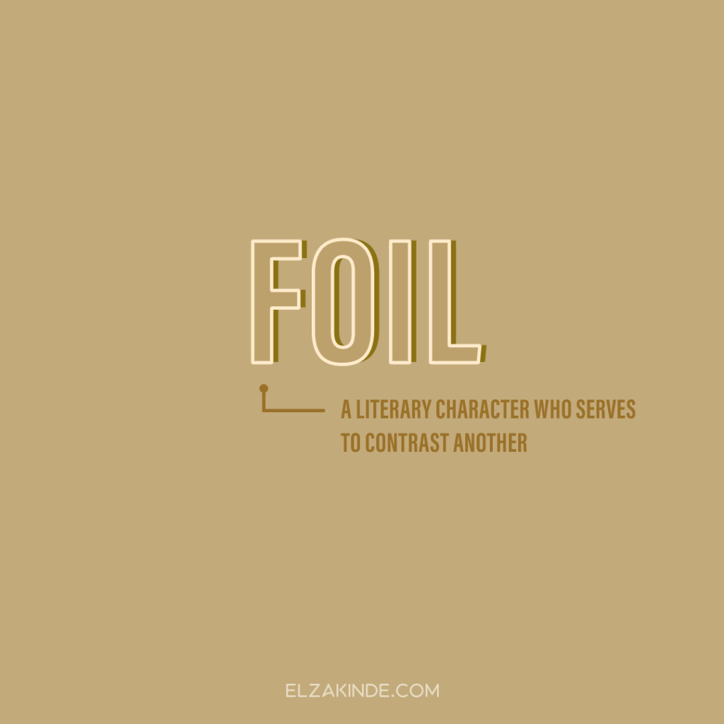 Foil: a literary character who serves to contrast another